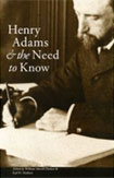 Front cover of Henry Adams and the Need to Know
