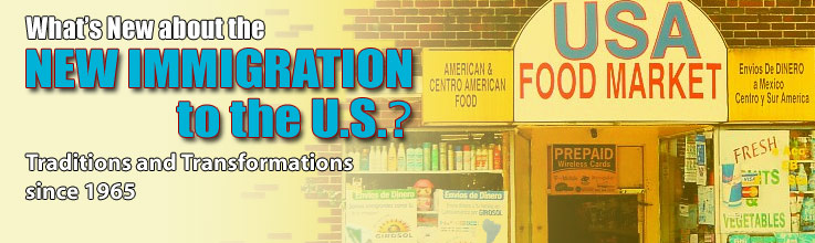 What's New about the New Immigration to the U.S.? Traditions and Transformations since 1965 April 7-9, 2011