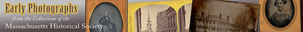 Early photographs from the Collections of the Massachusetts Historical Society