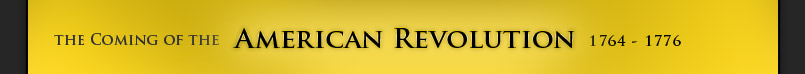 Coming of the American Revolution: 1764 to 1776