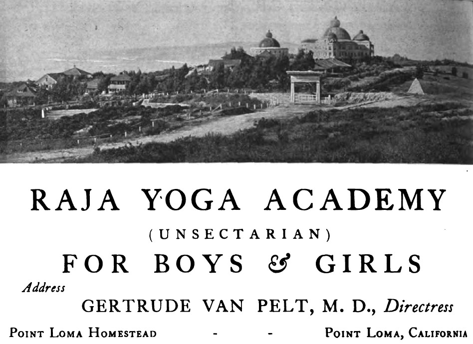Black and white screenshot of a print advertisement. The top half is a photograph depicting several buildings of various sizes on a hill in the background, some with domed roofs, and a road in the foreground leading to the buildings through a gate. The bottom half reads: “Raja Yoga Academy (Unsectarian) for Boys & Girls. Address Gertrude Van Pelt, M.D., Directress, Point Loma Homestead, Point Loma, California.”