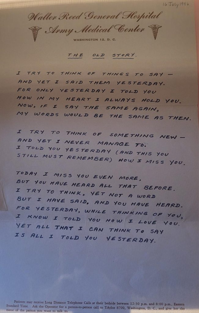 Poem "The Old Story" written in ink on paper with letterhead "Walter Reed General Hospital". Poem begins "I try to think of things to say - And yet I said them yesterday. For only yesterday I told you how in my heart I always hold you. Now, if I say the same again, my words would be the same as then."