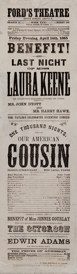 Ford’s Theatre Tenth Street, above E ... : Friday evening, April 14th, 1865. Benefit! and last night of Miss Laura Keene Broadside